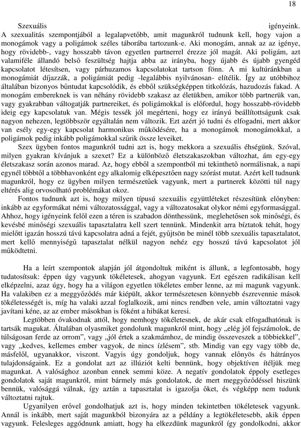 Aki poligám, azt valamiféle állandó belső feszültség hajtja abba az irányba, hogy újabb és újabb gyengéd kapcsolatot létesítsen, vagy párhuzamos kapcsolatokat tartson fönn.