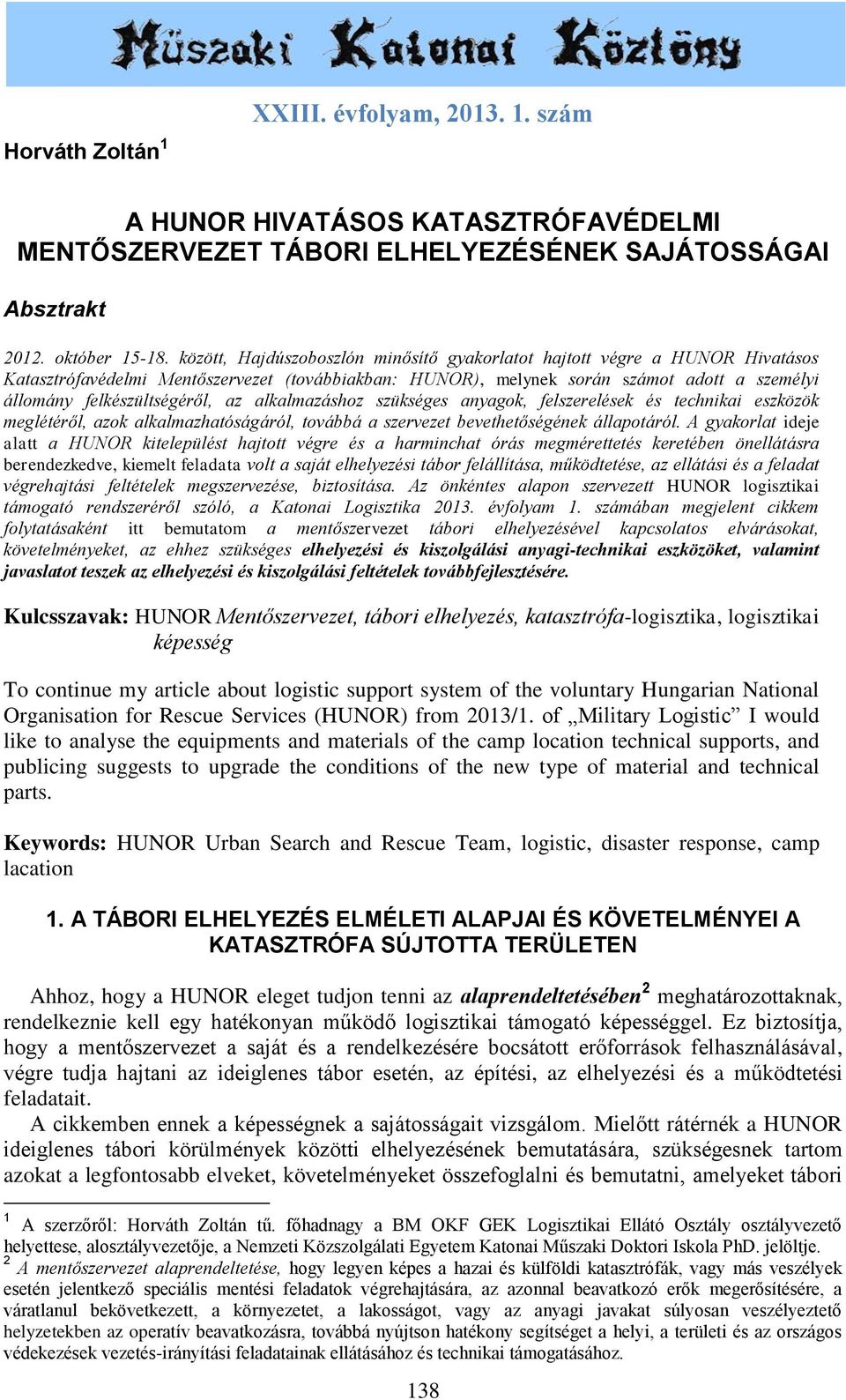 az alkalmazáshoz szükséges anyagok, felszerelések és technikai eszközök meglétéről, azok alkalmazhatóságáról, továbbá a szervezet bevethetőségének állapotáról.