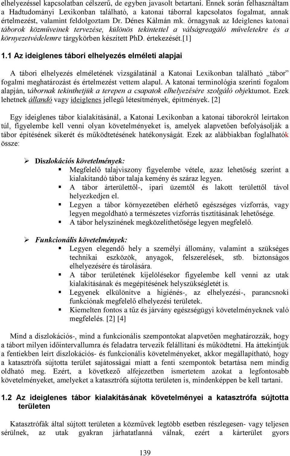 őrnagynak az Ideiglenes katonai táborok közműveinek tervezése, különös tekintettel a válságreagáló műveletekre és a környezetvédelemre tárgykörben készített PhD. értekezését.[1] 1.