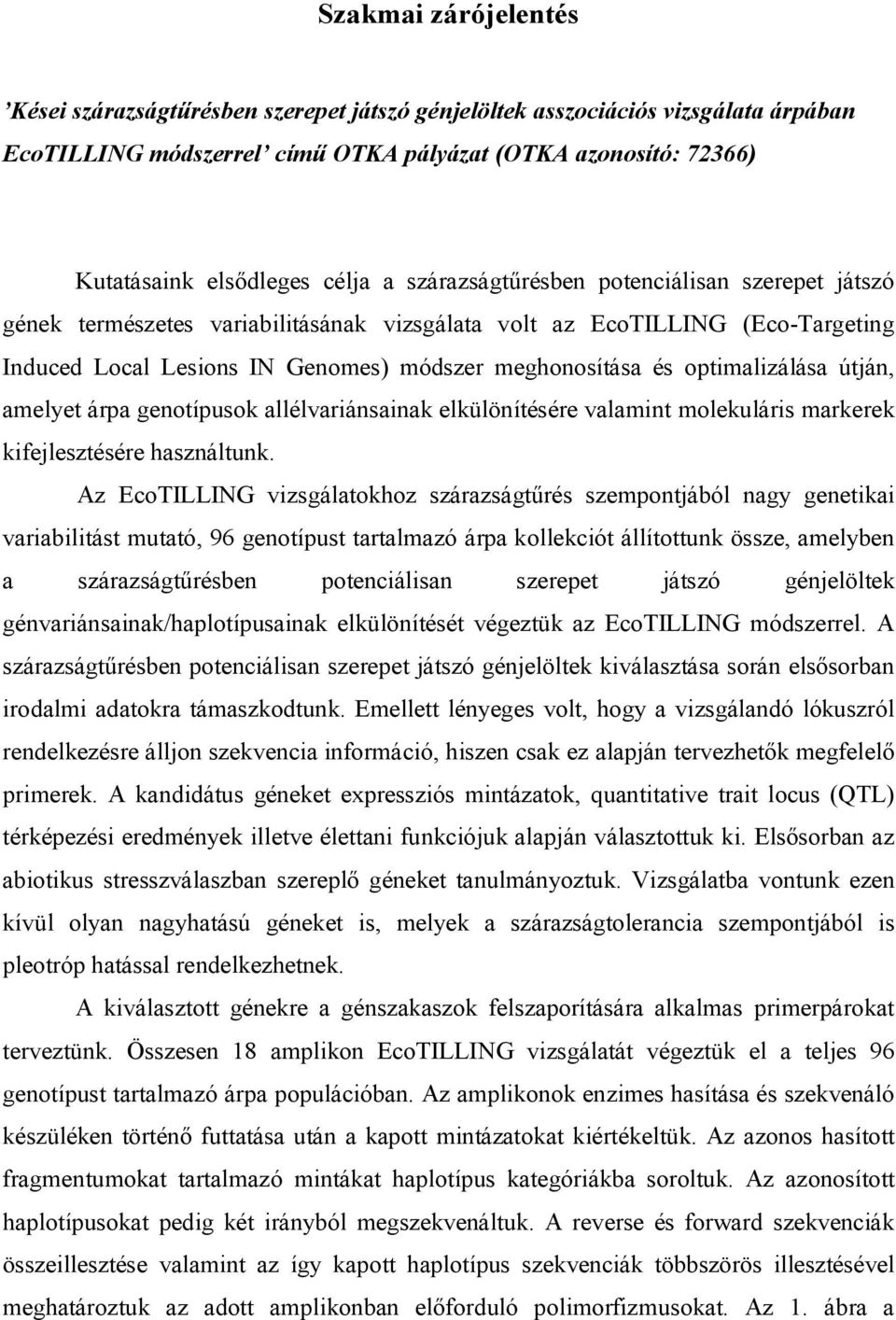 optimalizálása útján, amelyet árpa genotípusok allélvariánsainak elkülönítésére valamint molekuláris markerek kifejlesztésére használtunk.