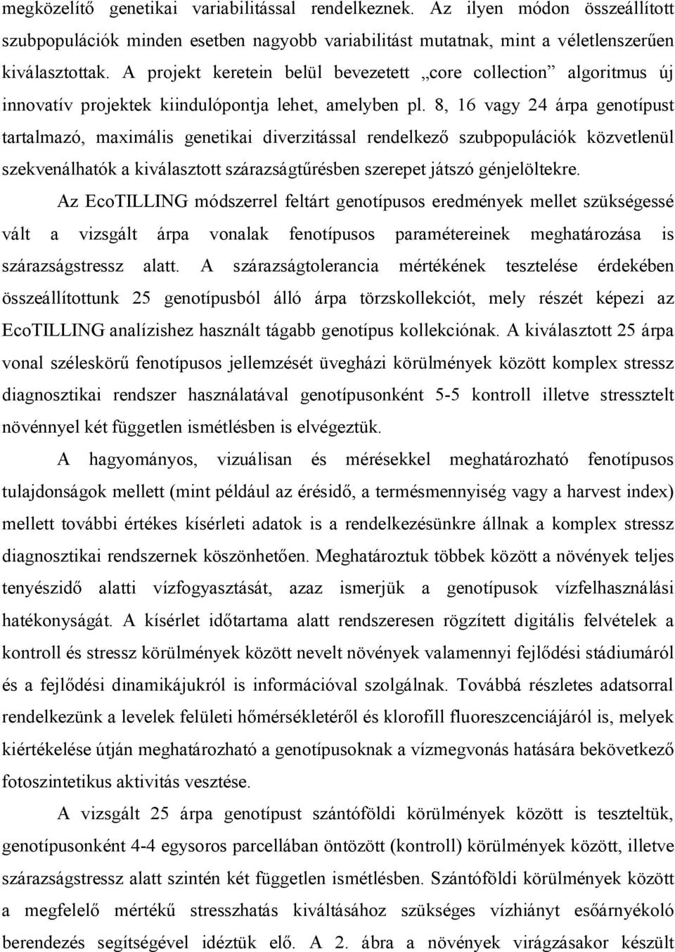 8, 16 vagy 24 árpa genotípust tartalmazó, maximális genetikai diverzitással rendelkező szubpopulációk közvetlenül szekvenálhatók a kiválasztott szárazságtűrésben szerepet játszó génjelöltekre.