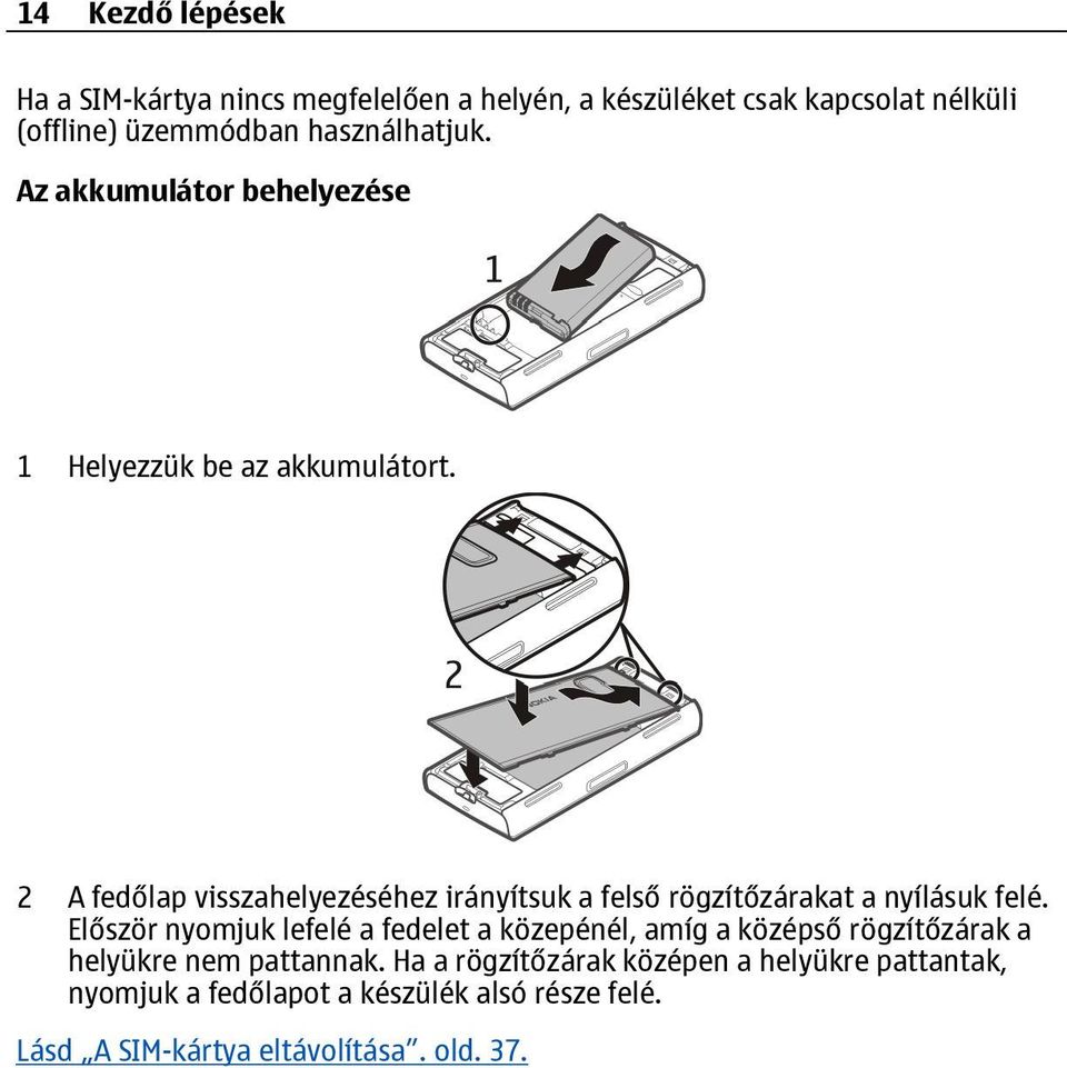 2 A fedőlap visszahelyezéséhez irányítsuk a felső rögzítőzárakat a nyílásuk felé.