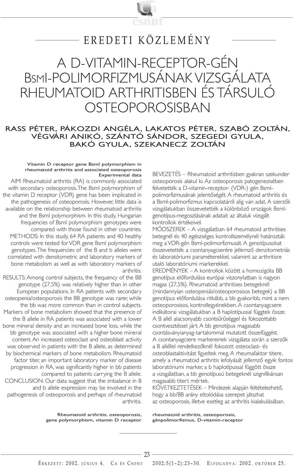 (RA) is commonly associated with secondary osteoporosis.the BsmI polymorphism of the vitamin D receptor (VDR) gene has been implicated in the pathogenesis of osteoporosis.