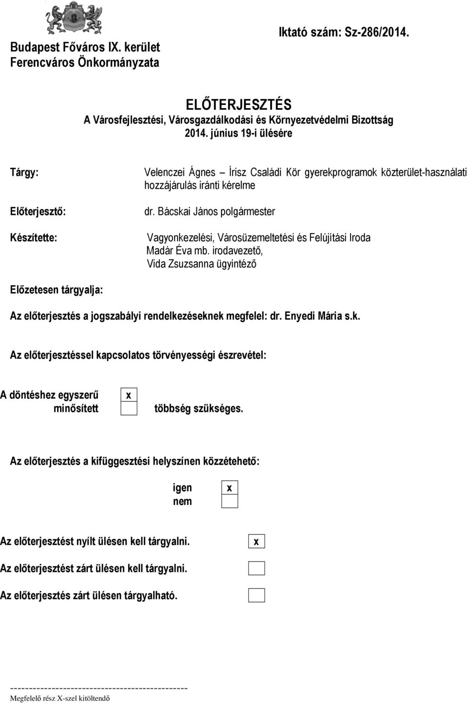 Bácskai János polgármester Vagyonkezelési, Városüzemeltetési és Felújítási Iroda Madár Éva mb.