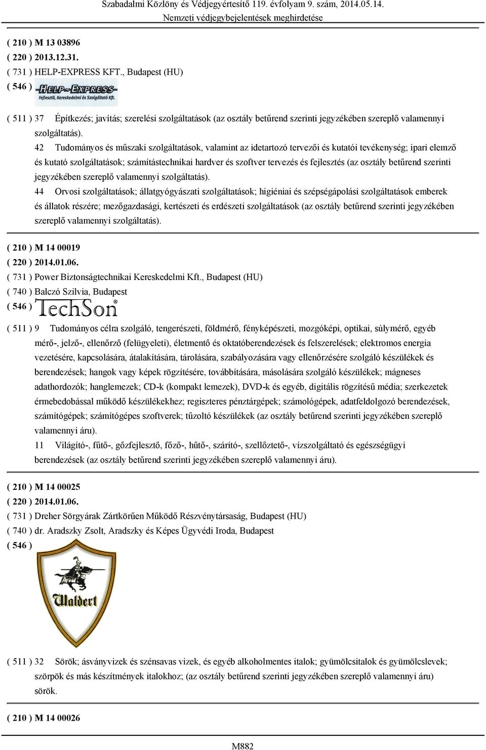 42 Tudományos és műszaki szolgáltatások, valamint az idetartozó tervezői és kutatói tevékenység; ipari elemző és kutató szolgáltatások; számítástechnikai hardver és szoftver tervezés és fejlesztés