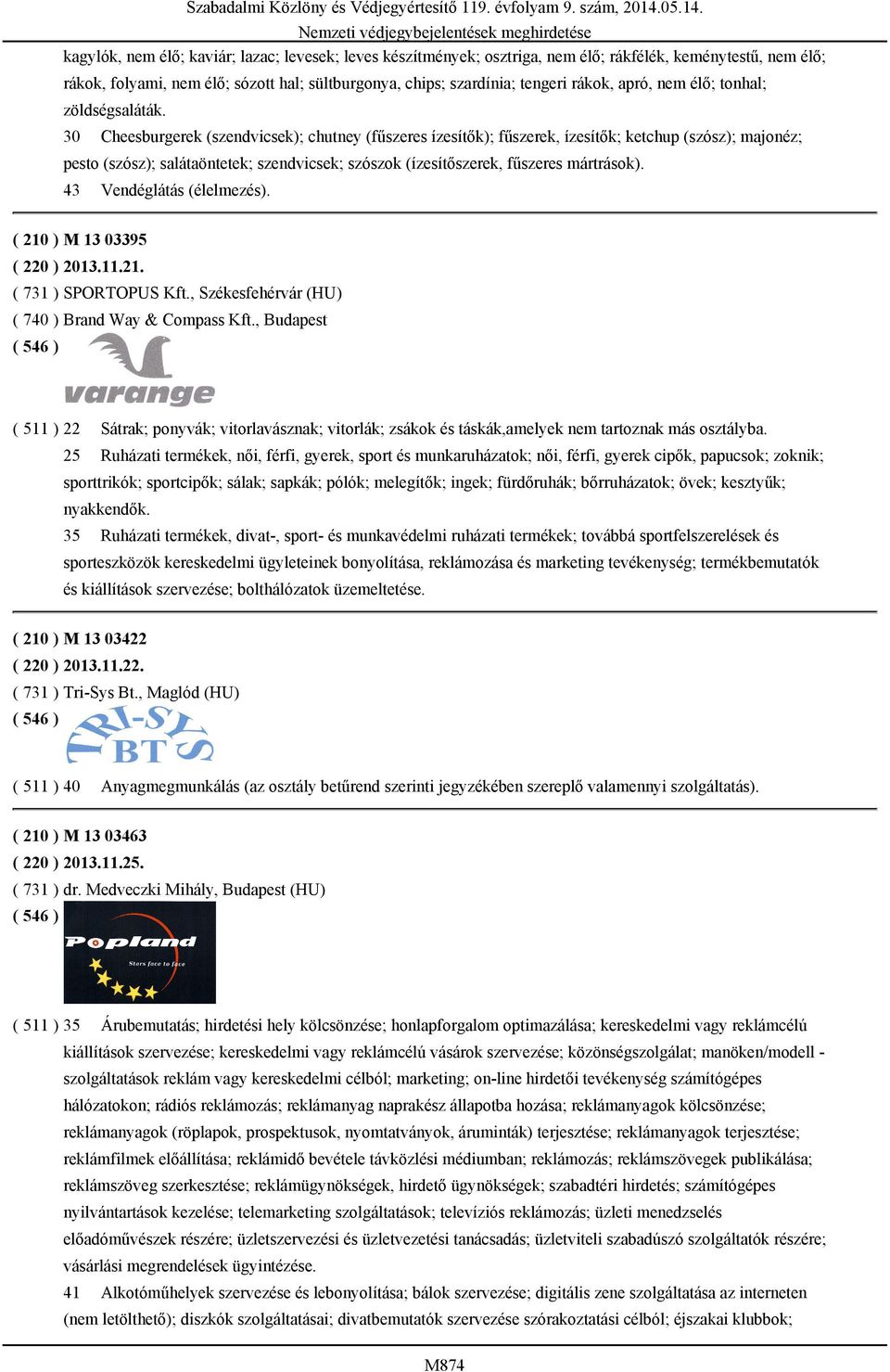 30 Cheesburgerek (szendvicsek); chutney (fűszeres ízesítők); fűszerek, ízesítők; ketchup (szósz); majonéz; pesto (szósz); salátaöntetek; szendvicsek; szószok (ízesítőszerek, fűszeres mártrások).