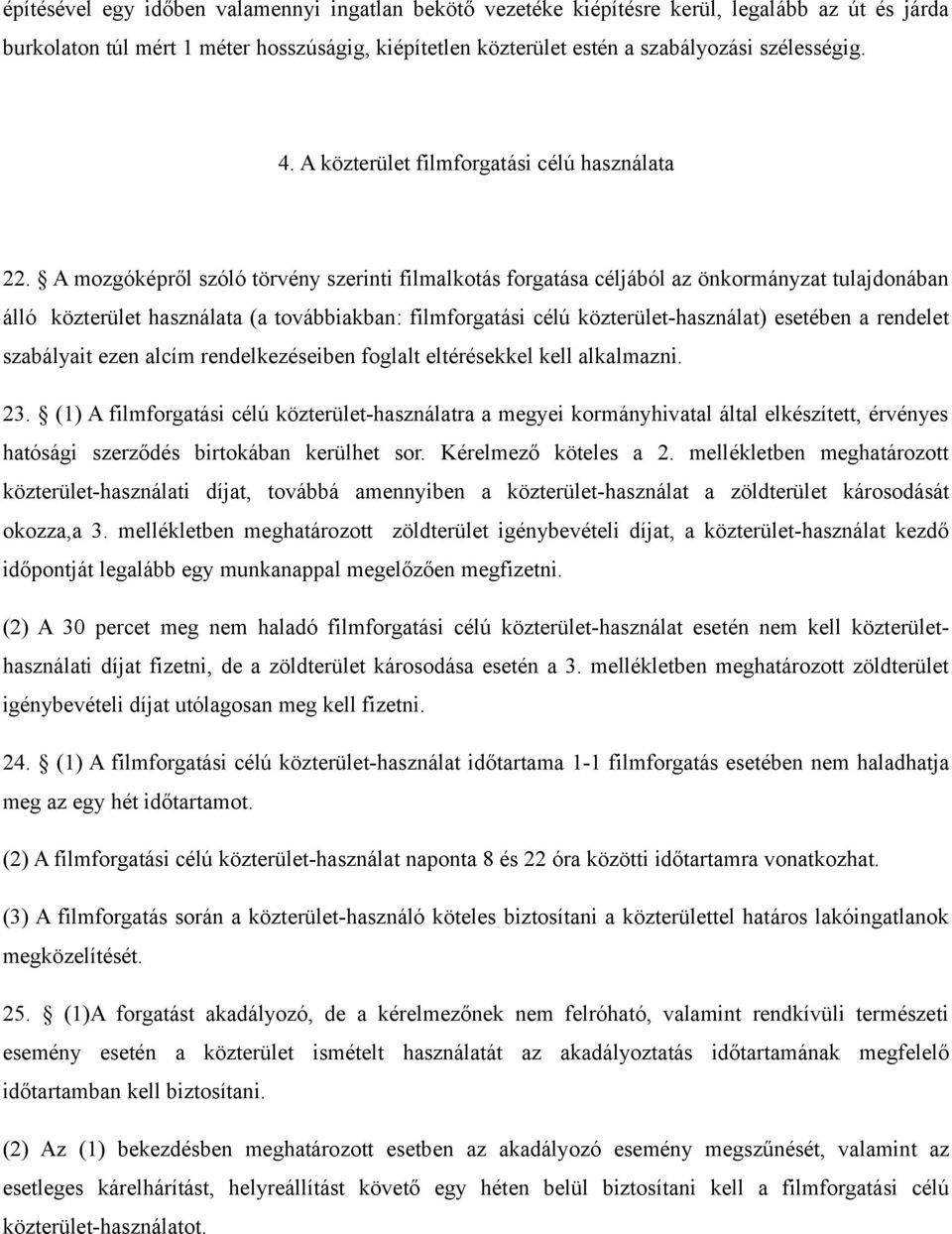 A mozgóképről szóló törvény szerinti filmalkotás forgatása céljából az önkormányzat tulajdonában álló közterület használata (a továbbiakban: filmforgatási célú közterület-használat) esetében a