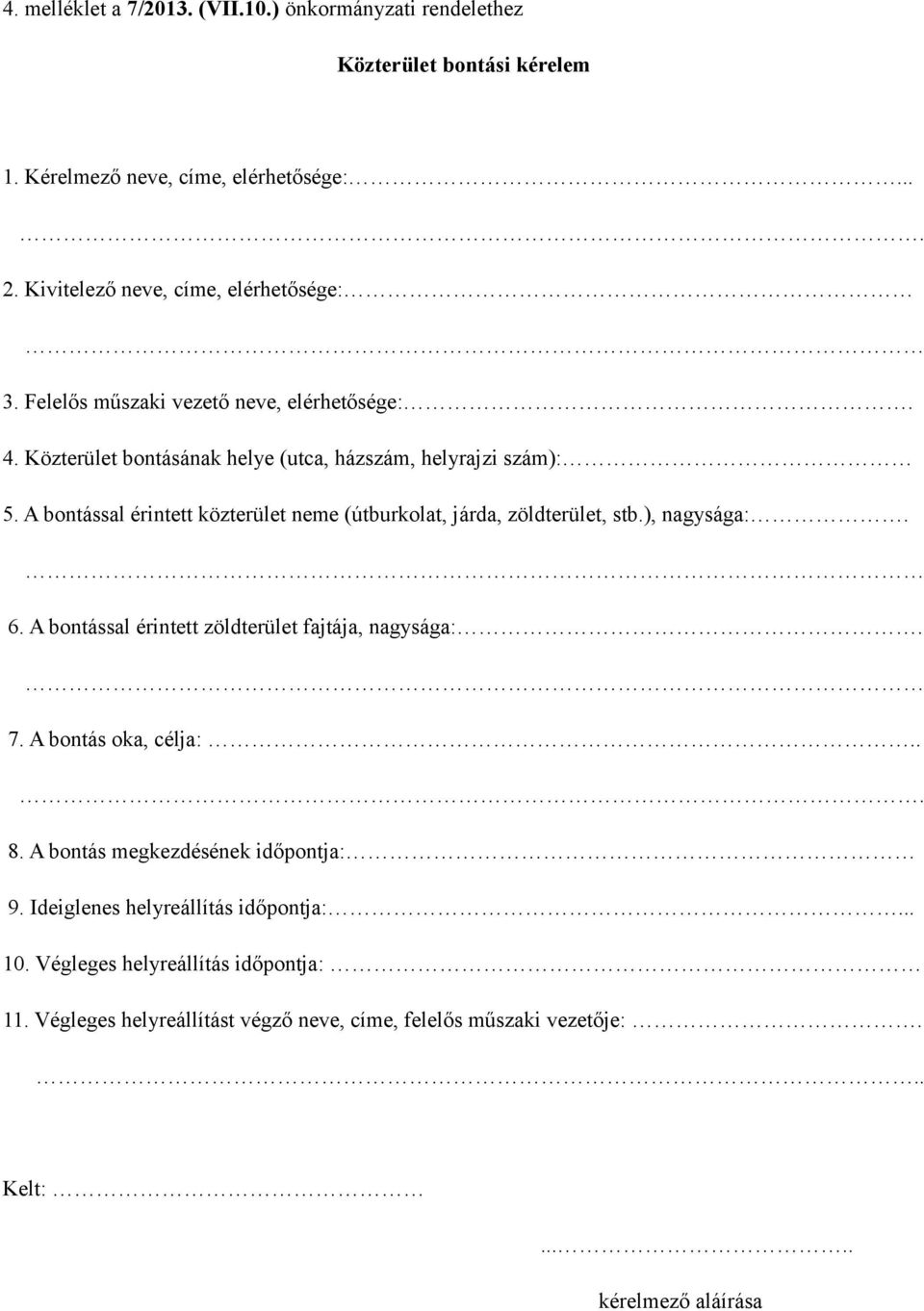 A bontással érintett közterület neme (útburkolat, járda, zöldterület, stb.), nagysága:. 6. A bontással érintett zöldterület fajtája, nagysága:. 7. A bontás oka, célja:.