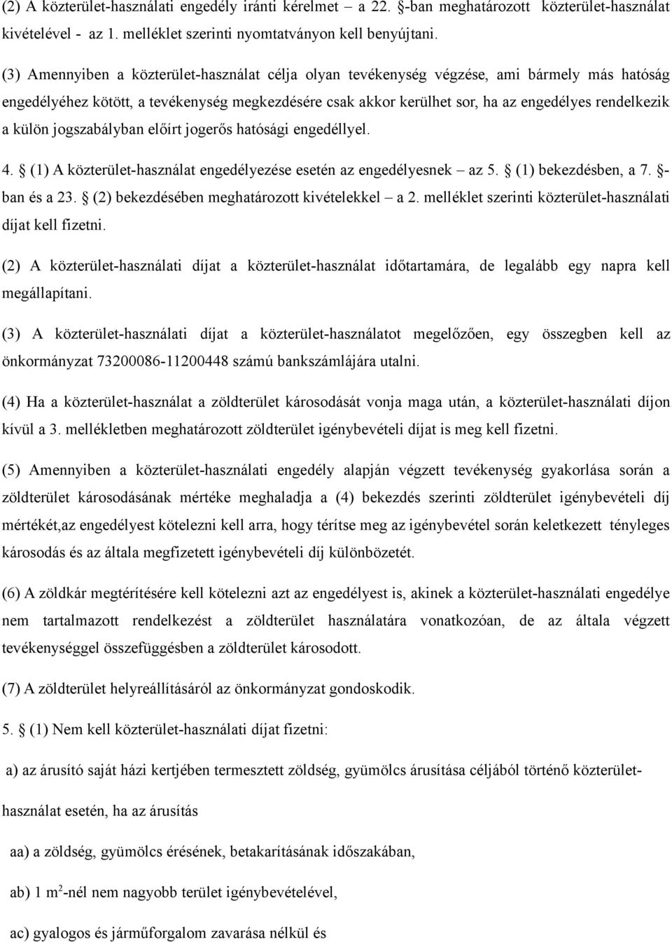 külön jogszabályban előírt jogerős hatósági engedéllyel. 4. (1) A közterület-használat engedélyezése esetén az engedélyesnek az 5. (1) bekezdésben, a 7. - ban és a 23.