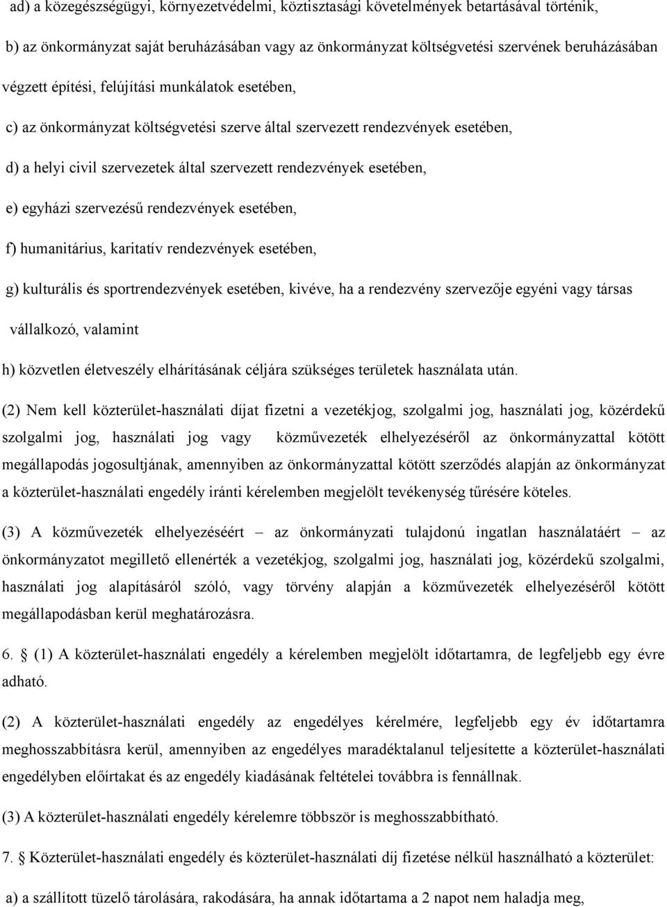 egyházi szervezésű rendezvények esetében, f) humanitárius, karitatív rendezvények esetében, g) kulturális és sportrendezvények esetében, kivéve, ha a rendezvény szervezője egyéni vagy társas