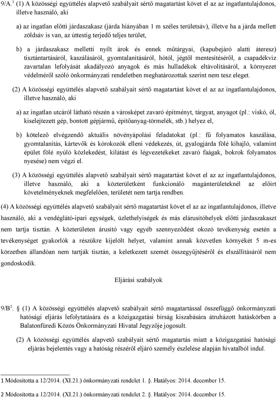 kaszálásáról, gyomtalanításáról, hótól, jégtől mentesítéséről, a csapadékvíz zavartalan lefolyását akadályozó anyagok és más hulladékok eltávolításáról, a környezet védelméről szóló önkormányzati