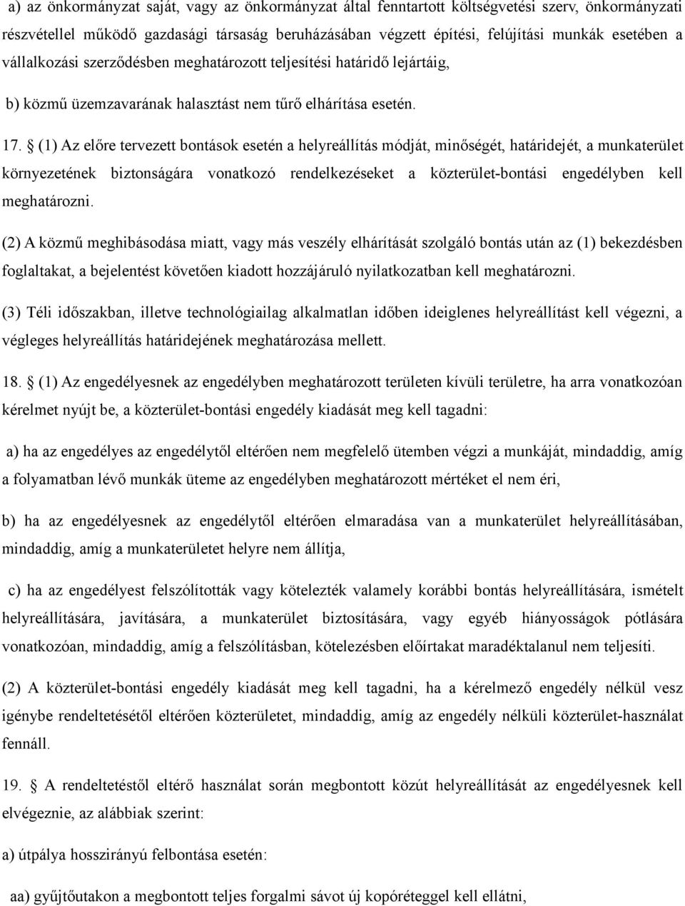 (1) Az előre tervezett bontások esetén a helyreállítás módját, minőségét, határidejét, a munkaterület környezetének biztonságára vonatkozó rendelkezéseket a közterület-bontási engedélyben kell