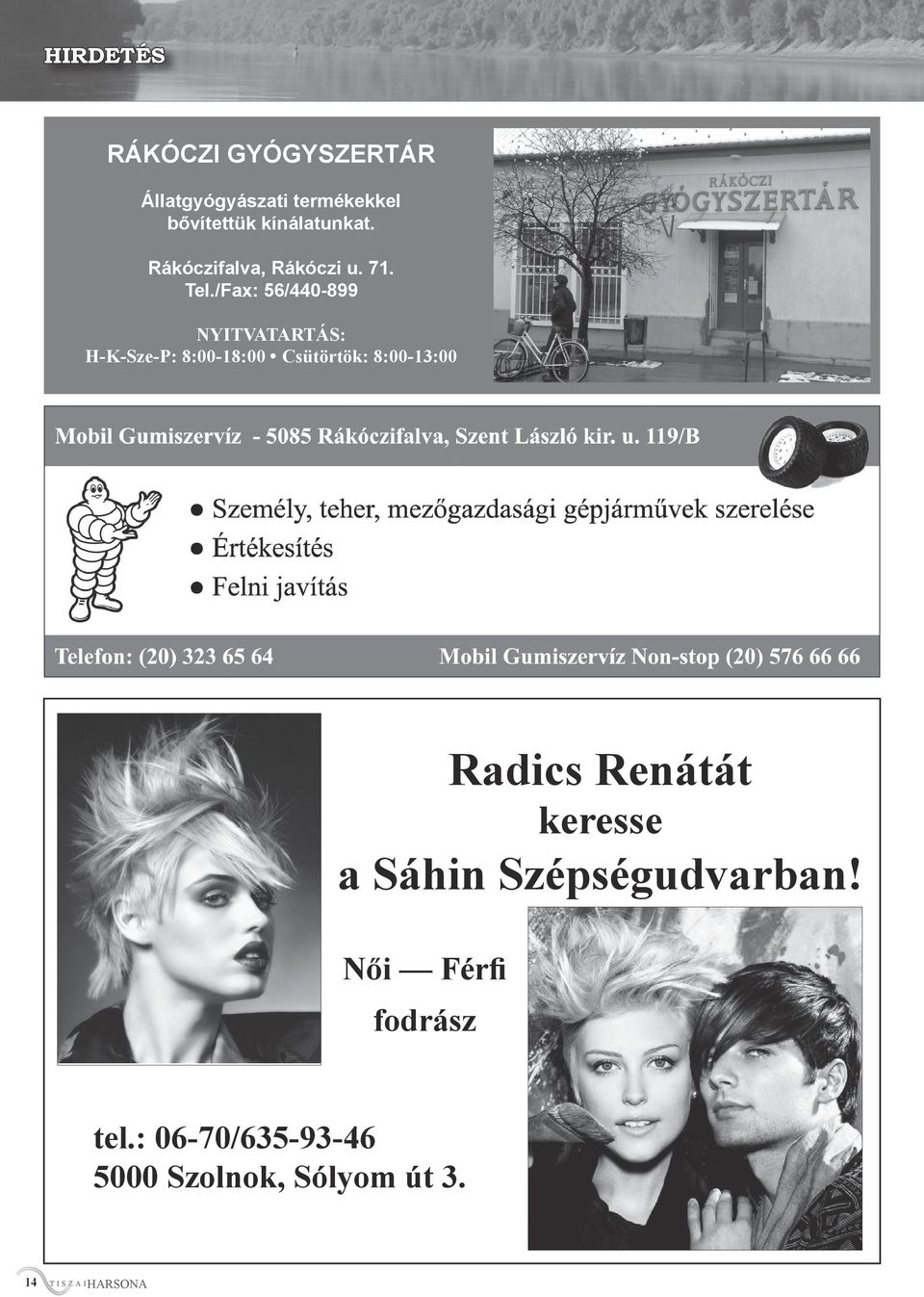 /Fax: 56/440-899 NYITVATARTÁS: H-K-Sze-P: 8:00-18:00 Csütörtök: 8:00-13:00 Radics