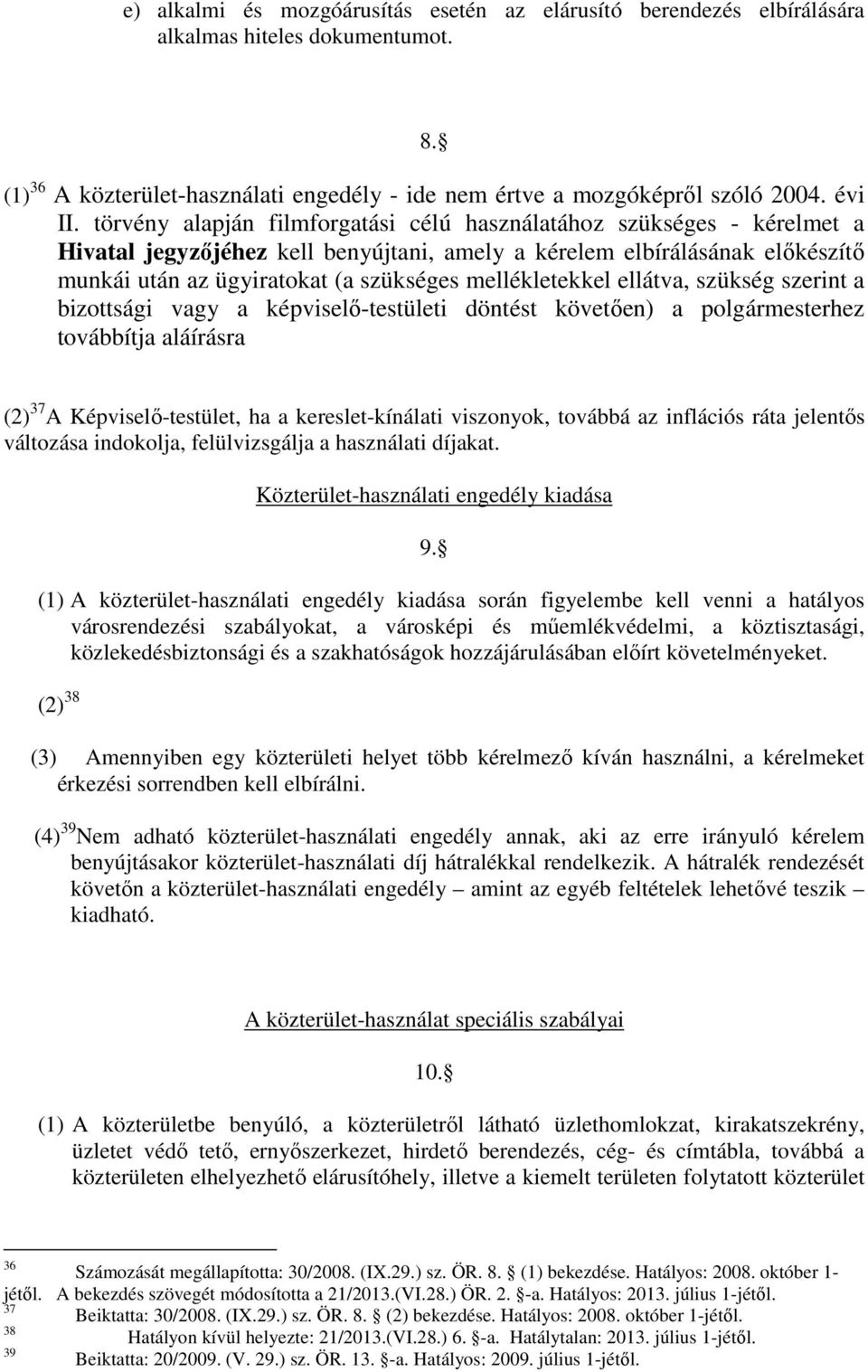 mellékletekkel ellátva, szükség szerint a bizottsági vagy a képviselő-testületi döntést követően) a polgármesterhez továbbítja aláírásra (2) 37 A Képviselő-testület, ha a kereslet-kínálati viszonyok,