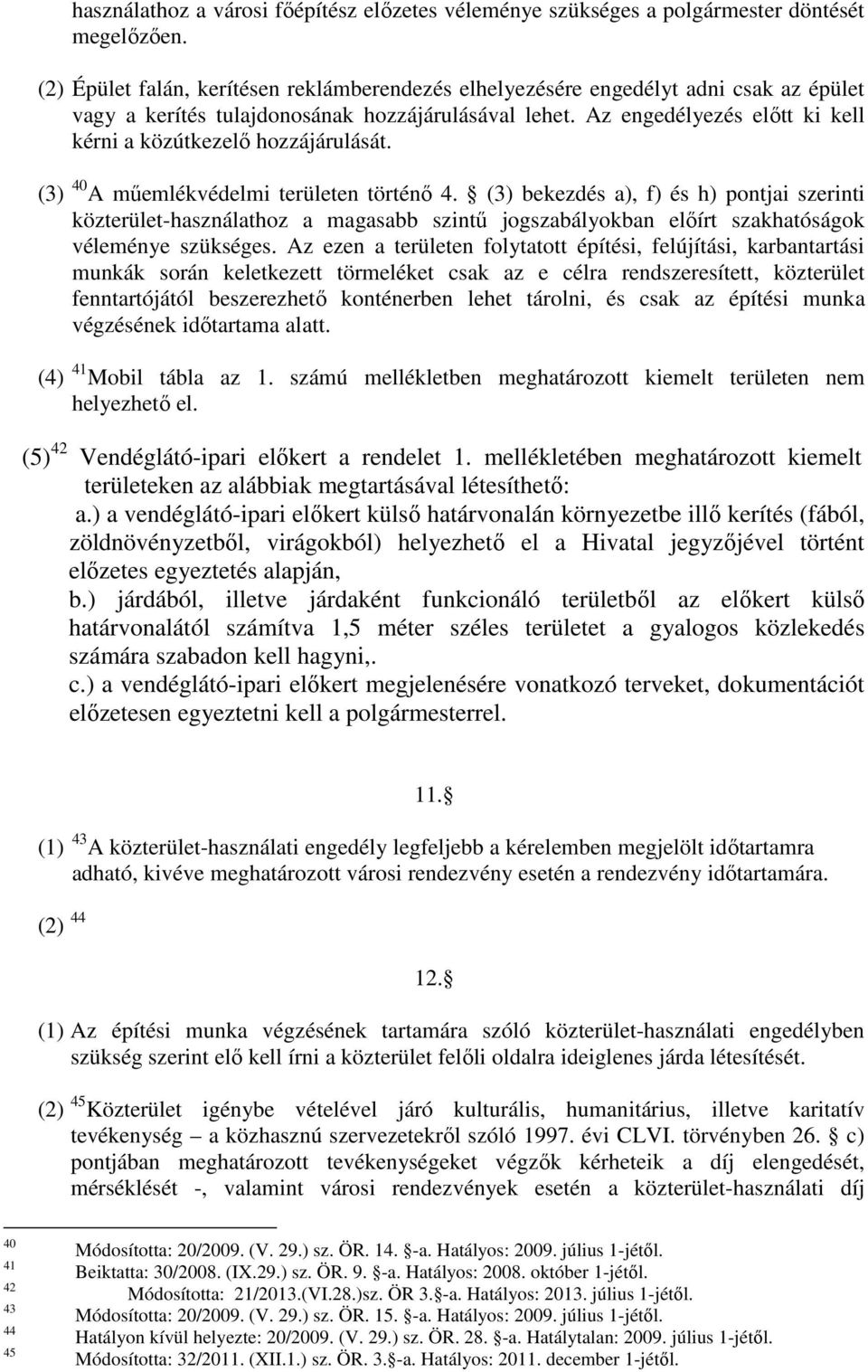 Az engedélyezés előtt ki kell kérni a közútkezelő hozzájárulását. (3) 40 A műemlékvédelmi területen történő 4.