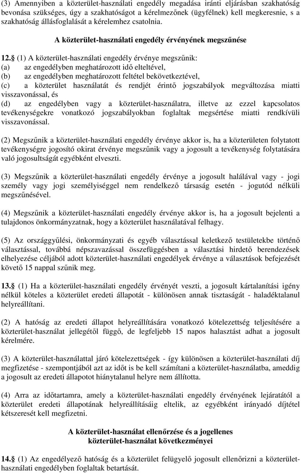 (1) A közterület-használati engedély érvénye megszűnik: (a) az engedélyben meghatározott idő elteltével, (b) az engedélyben meghatározott feltétel bekövetkeztével, (c) a közterület használatát és