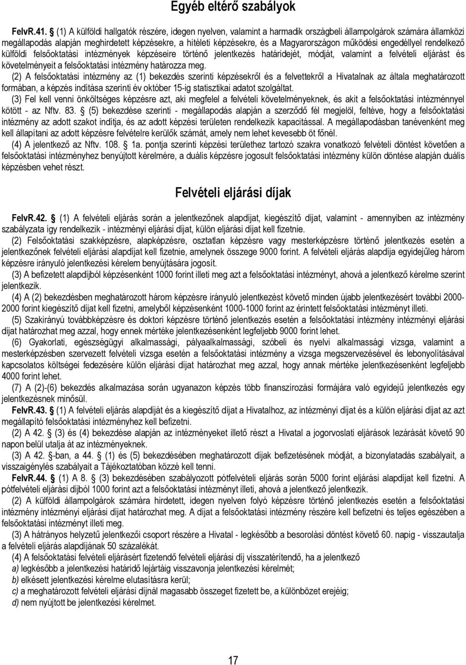 Magyarországon működési engedéllyel rendelkező külföldi felsőoktatási intézmények képzéseire történő jelentkezés határidejét, módját, valamint a felvételi eljárást és követelményeit a felsőoktatási