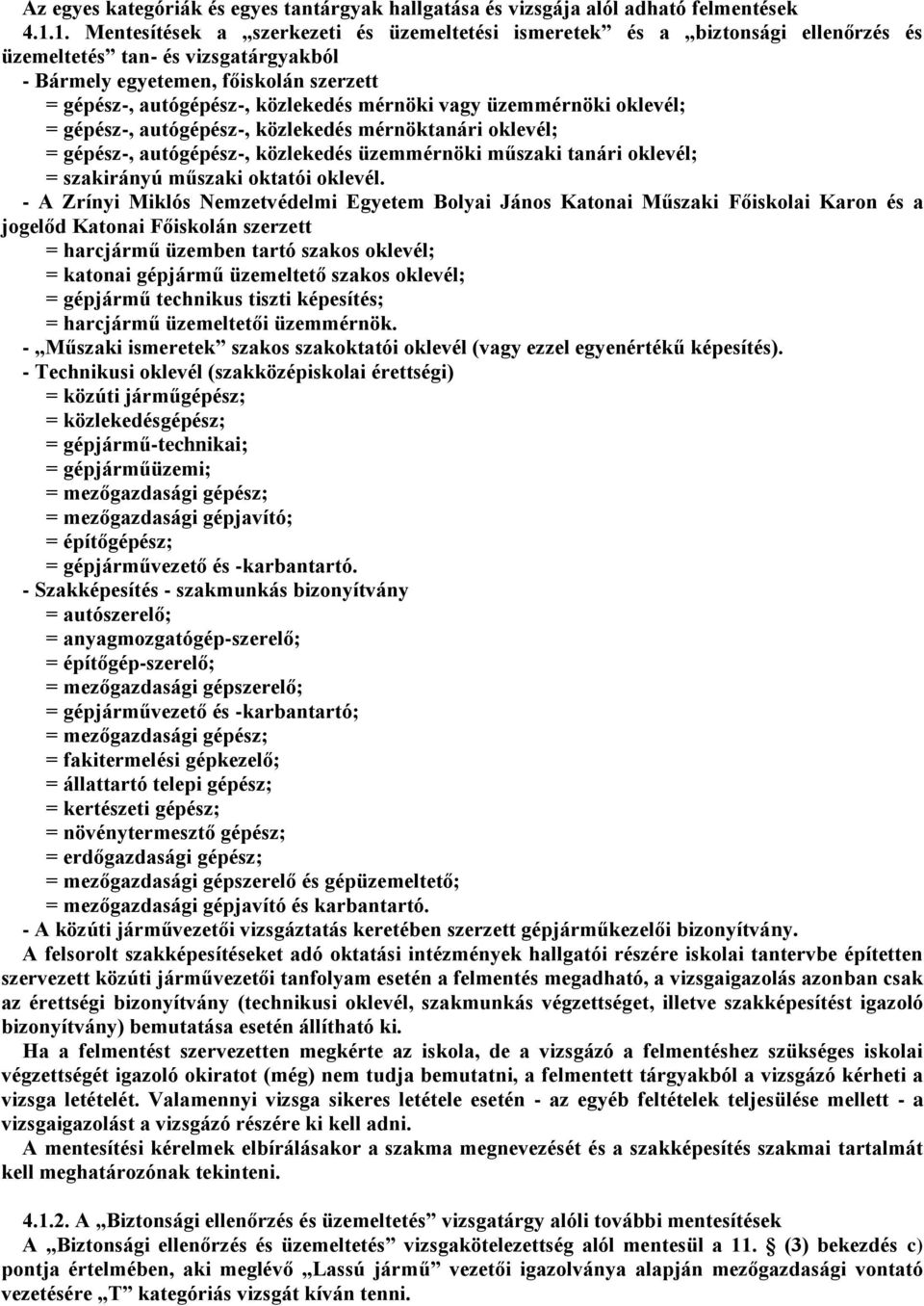 mérnöki vagy üzemmérnöki oklevél; = gépész-, autógépész-, közlekedés mérnöktanári oklevél; = gépész-, autógépész-, közlekedés üzemmérnöki műszaki tanári oklevél; = szakirányú műszaki oktatói oklevél.