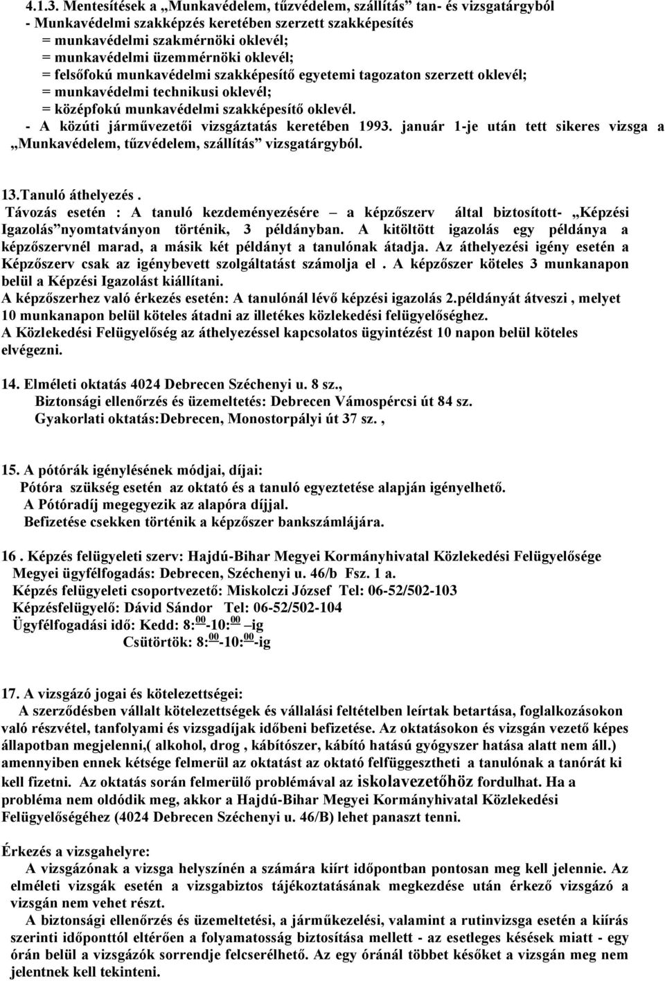 oklevél; = felsőfokú munkavédelmi szakképesítő egyetemi tagozaton szerzett oklevél; = munkavédelmi technikusi oklevél; = középfokú munkavédelmi szakképesítő oklevél.