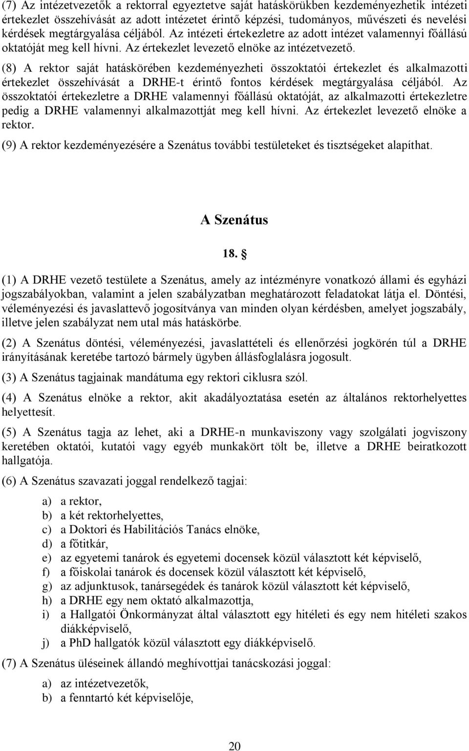 (8) A rektor saját hatáskörében kezdeményezheti összoktatói értekezlet és alkalmazotti értekezlet összehívását a DRHE-t érintő fontos kérdések megtárgyalása céljából.