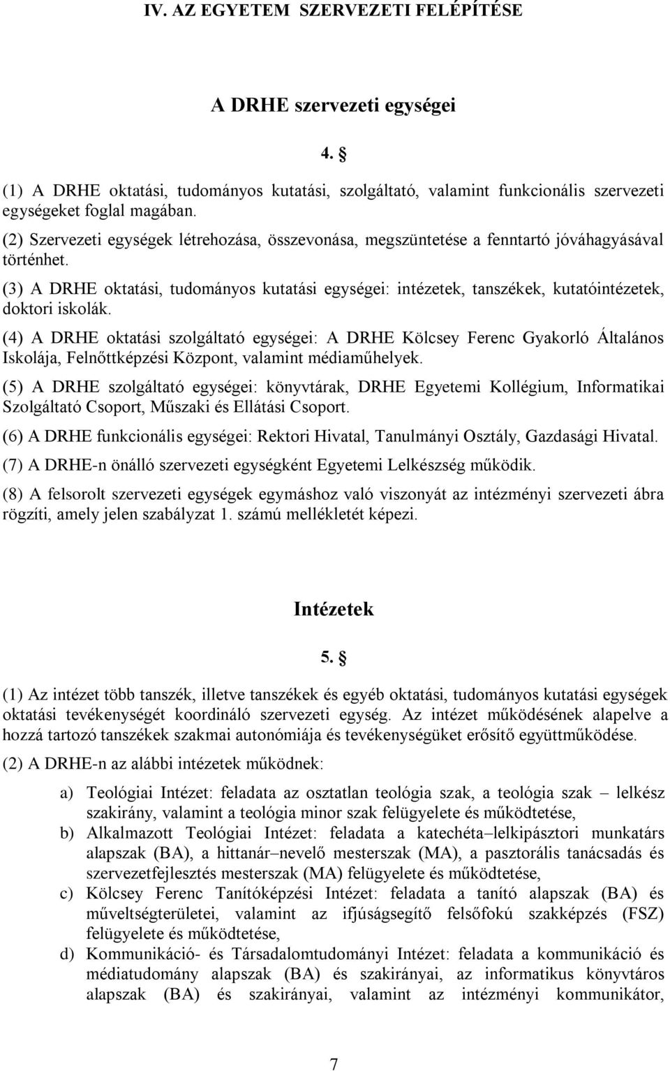 (3) A DRHE oktatási, tudományos kutatási egységei: intézetek, tanszékek, kutatóintézetek, doktori iskolák.