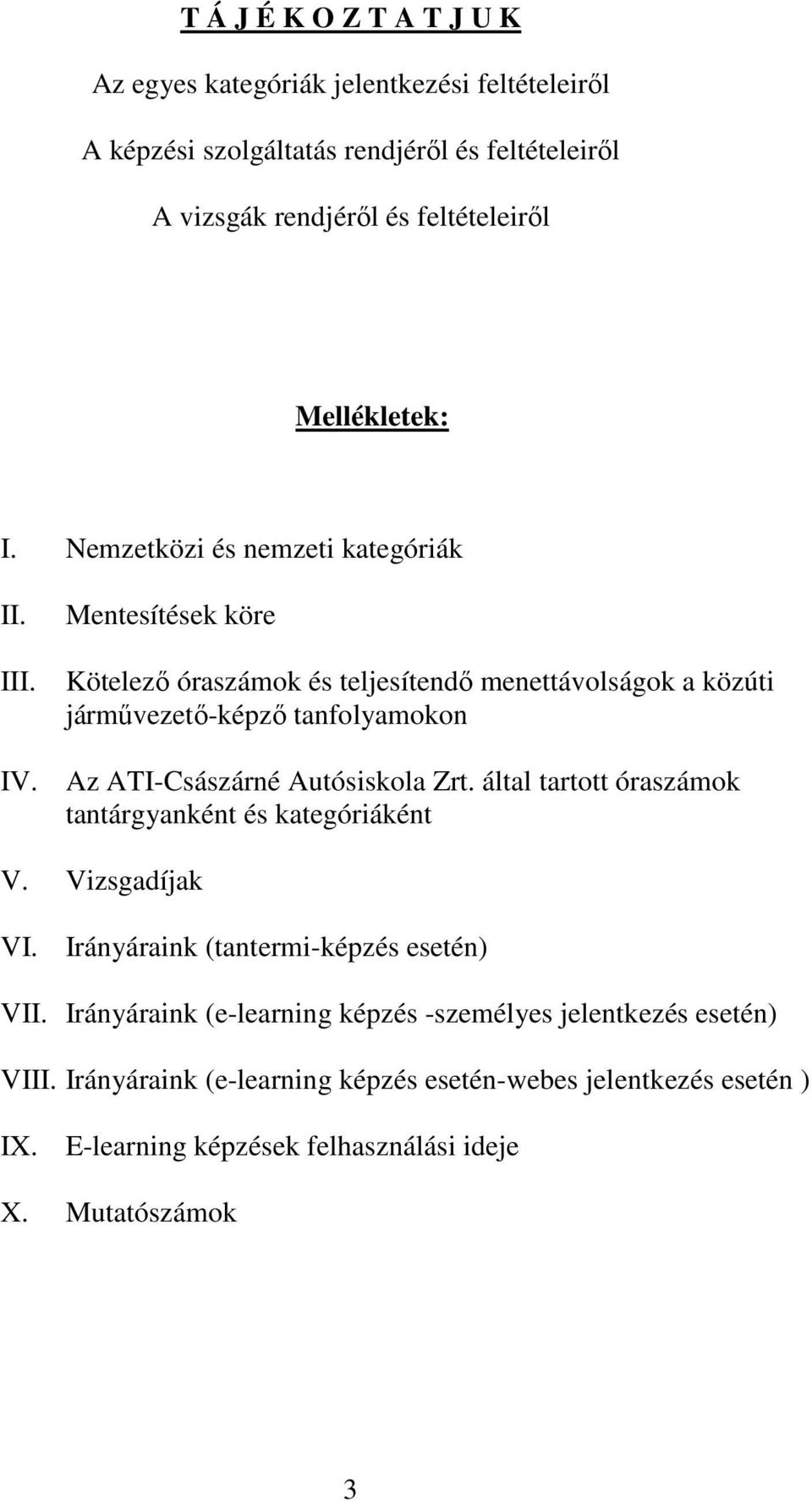 Kötelező óraszámok és teljesítendő menettávolságok a közúti járművezető-képző tanfolyamokon IV. Az ATI-Császárné Autósiskola Zrt.