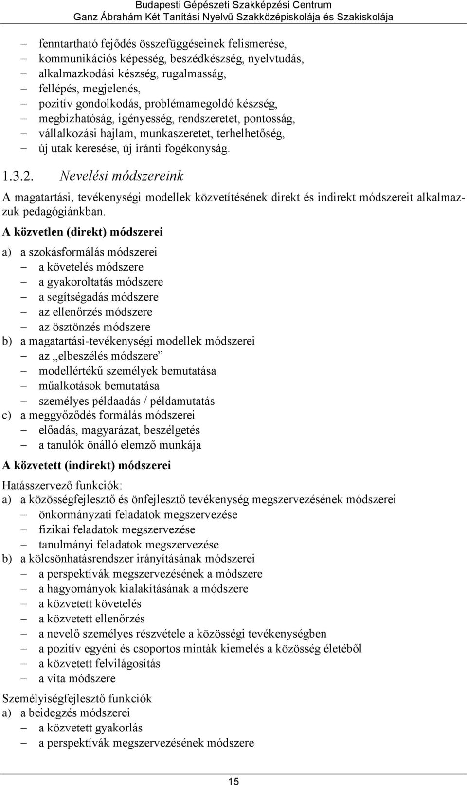 Nevelési módszereink A magatartási, tevékenységi modellek közvetítésének direkt és indirekt módszereit alkalmazzuk pedagógiánkban.