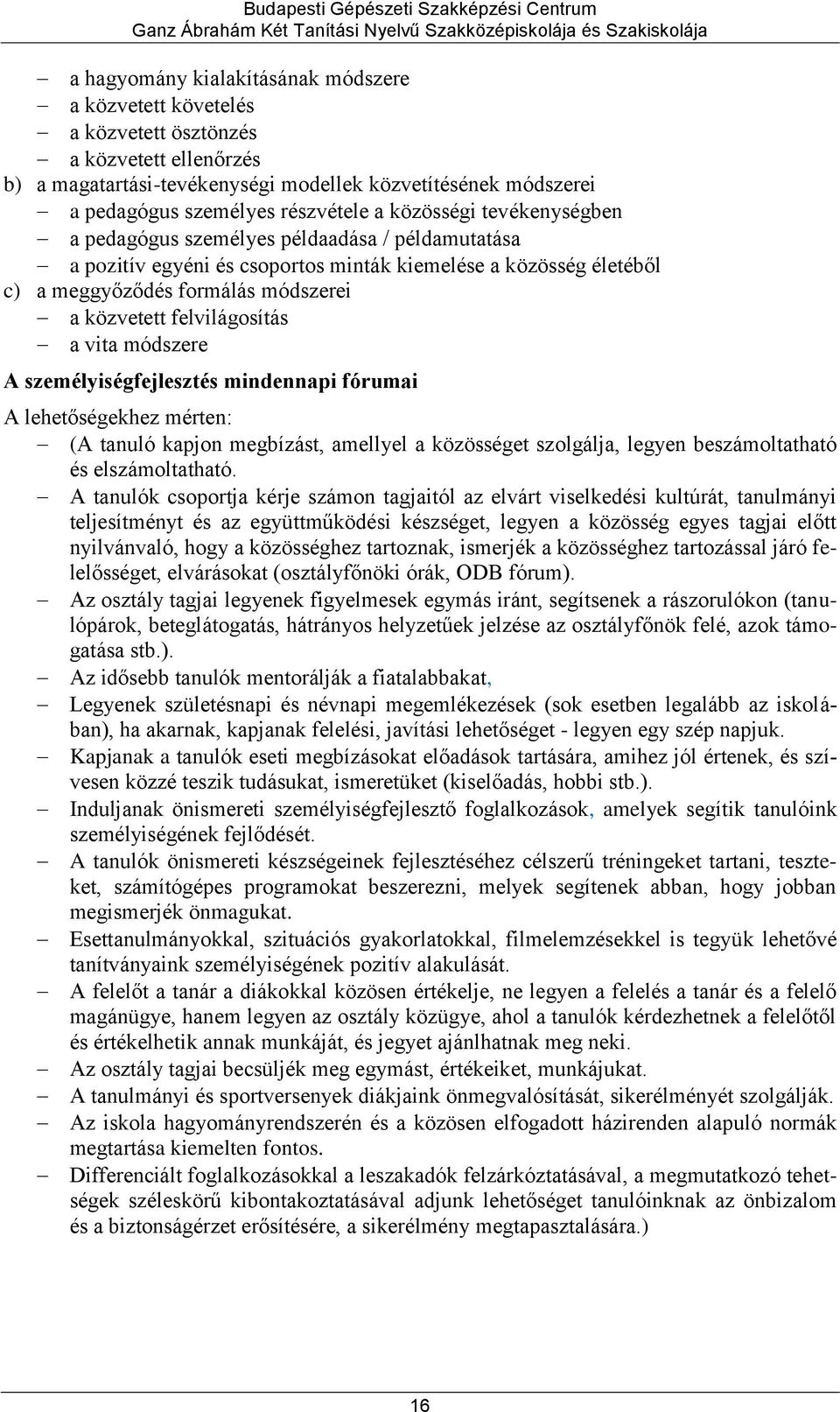 felvilágosítás a vita módszere A személyiségfejlesztés mindennapi fórumai A lehetőségekhez mérten: (A tanuló kapjon megbízást, amellyel a közösséget szolgálja, legyen beszámoltatható és