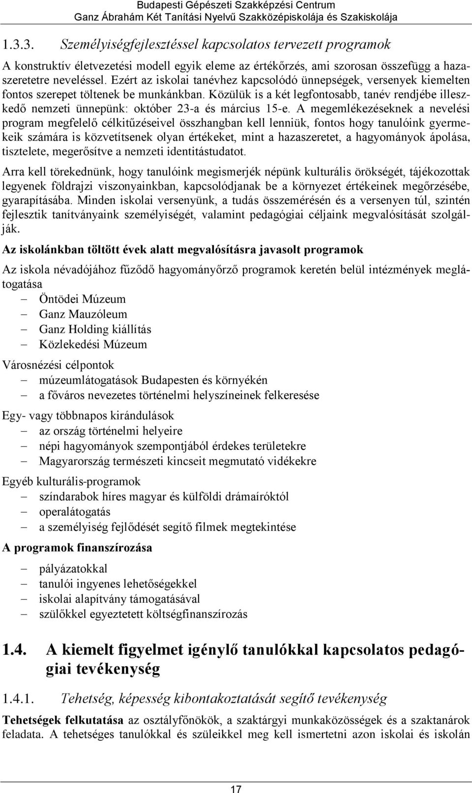 Közülük is a két legfontosabb, tanév rendjébe illeszkedő nemzeti ünnepünk: október 23-a és március 15-e.