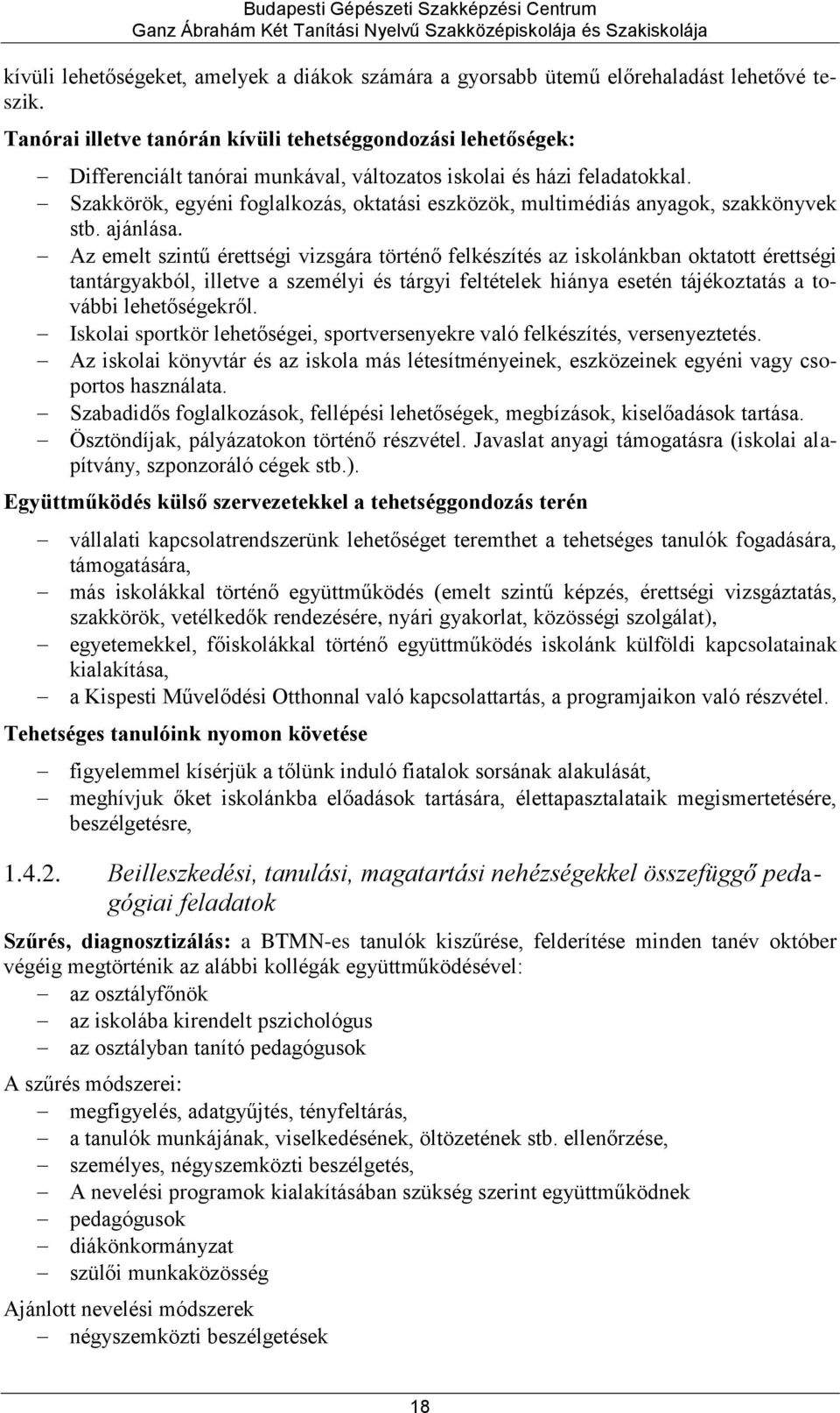 Szakkörök, egyéni foglalkozás, oktatási eszközök, multimédiás anyagok, szakkönyvek stb. ajánlása.