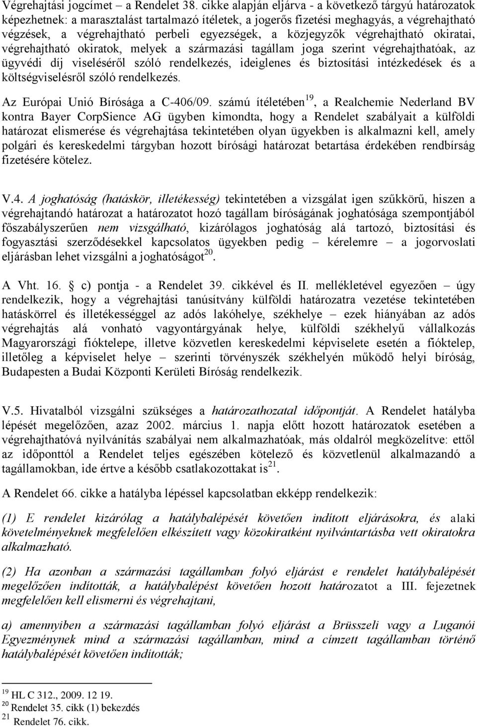 közjegyzők végrehajtható okiratai, végrehajtható okiratok, melyek a származási tagállam joga szerint végrehajthatóak, az ügyvédi díj viseléséről szóló rendelkezés, ideiglenes és biztosítási