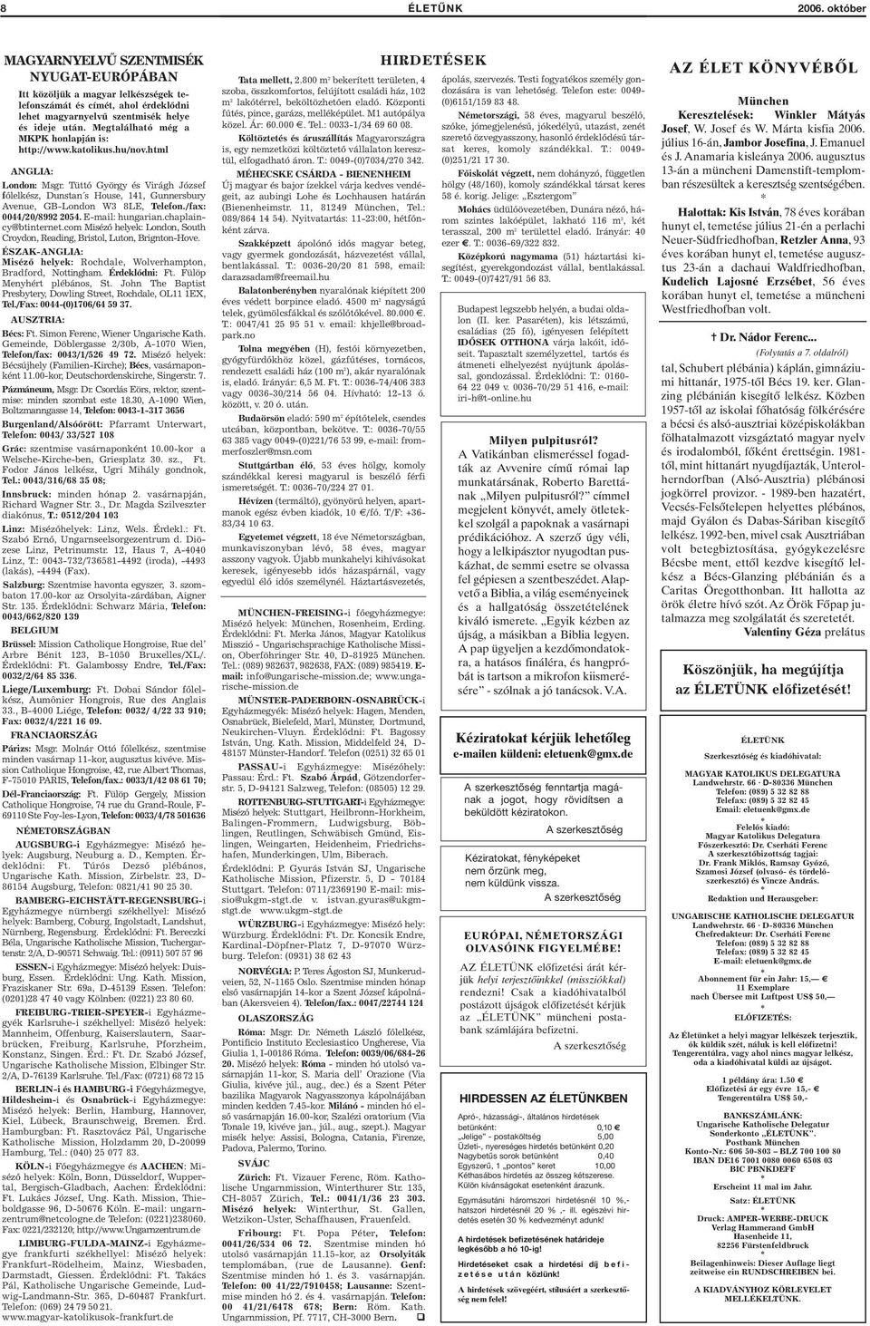 Tüttő György és Virágh József főlelkész, Dunstan s House, 141, Gunnersbury Avenue, GB-London W3 8LE, Telefon./fax: 0044/20/8992 2054. E-mail: hungarian.chaplaincy@btinternet.