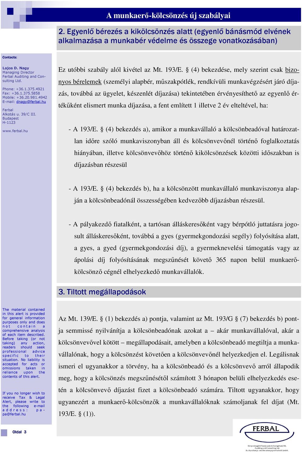 (4) bekezdése, mely szerint csak bizonyos bérelemek (személyi alapbér, műszakpótlék, rendkívüli munkavégzésért járó díjazás, továbbá az ügyelet, készenlét díjazása) tekintetében érvényesíthető az