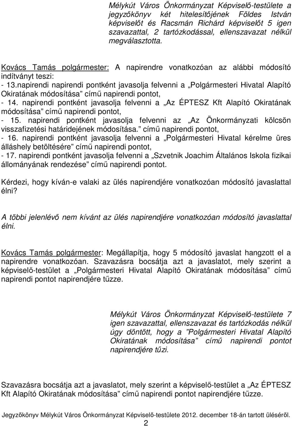 napirendi napirendi pontként javasolja felvenni a Polgármesteri Hivatal Alapító Okiratának módosítása címő napirendi pontot, - 14.