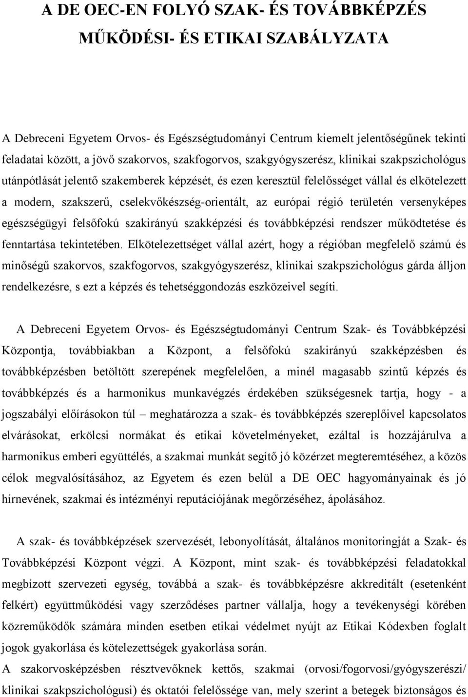 cselekvőkészség-orientált, az európai régió területén versenyképes egészségügyi felsőfokú szakirányú szakképzési és továbbképzési rendszer működtetése és fenntartása tekintetében.