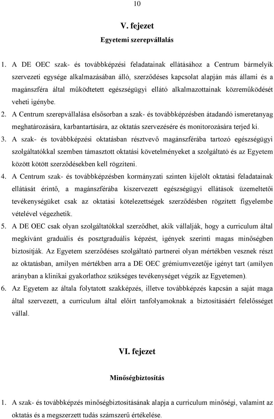 egészségügyi ellátó alkalmazottainak közreműködését veheti igénybe. 2.