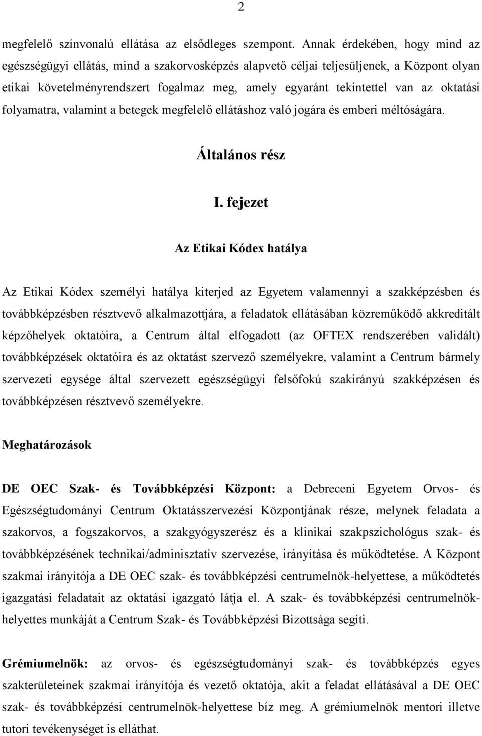 oktatási folyamatra, valamint a betegek megfelelő ellátáshoz való jogára és emberi méltóságára. Általános rész I.