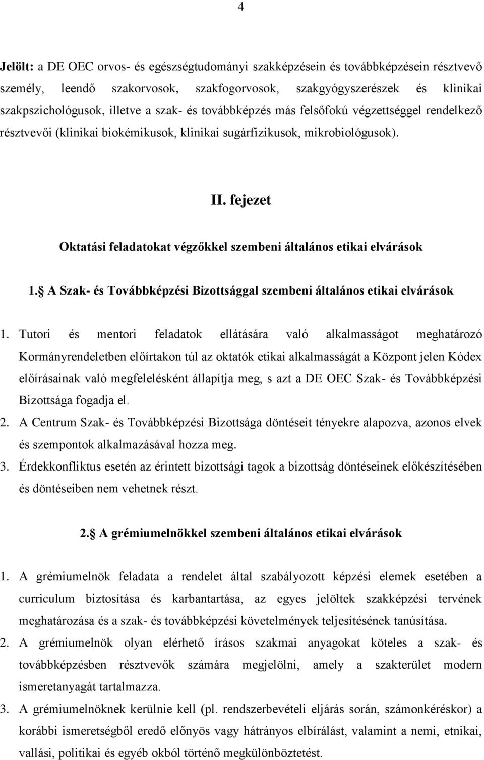 fejezet Oktatási feladatokat végzőkkel szembeni általános etikai elvárások 1. A Szak- és Továbbképzési Bizottsággal szembeni általános etikai elvárások 1.