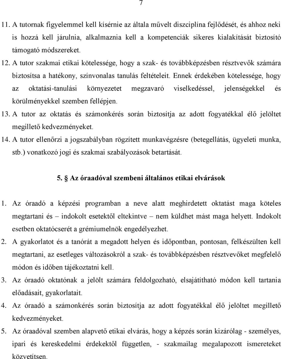 Ennek érdekében kötelessége, hogy az oktatási-tanulási környezetet megzavaró viselkedéssel, jelenségekkel és körülményekkel szemben fellépjen. 13.