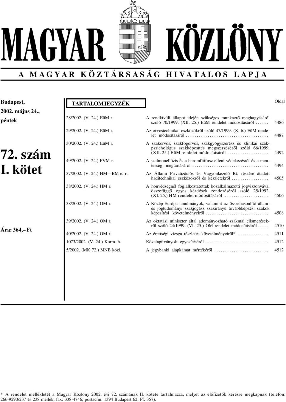 ..... Az orvostechnikai eszközökrõl szóló 47/1999. (X. 6.) EüM rendelet módosításáról.