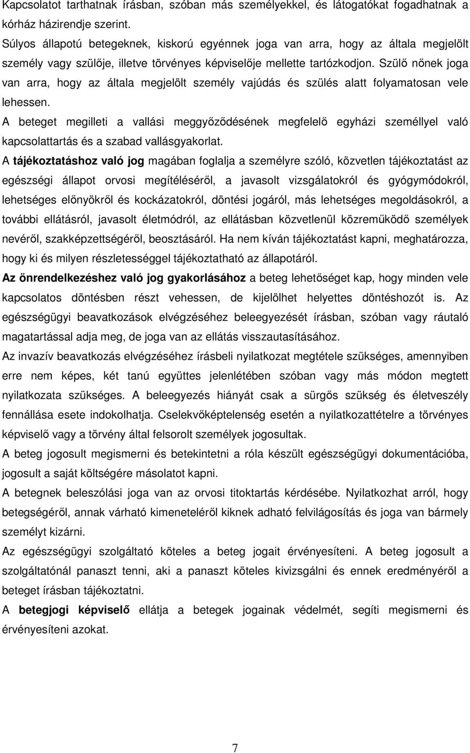 Szülı nınek joga van arra, hogy az általa megjelölt személy vajúdás és szülés alatt folyamatosan vele lehessen.