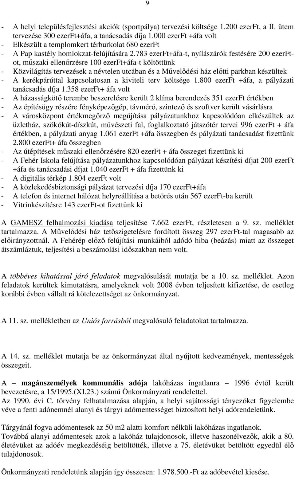 783 ezerft+áfa-t, nyílászárók festésére 200 ezerftot, mőszaki ellenırzésre 100 ezerft+áfa-t költöttünk - Közvilágítás tervezések a névtelen utcában és a Mővelıdési ház elıtti parkban készültek - A