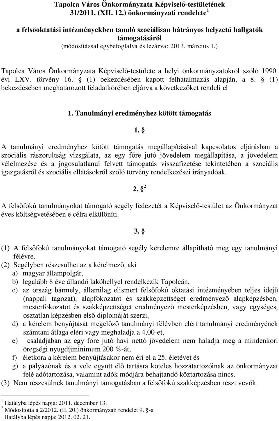 ) Tapolca Város Önkormányzata Képviselő-testülete a helyi önkormányzatokról szóló 1990. évi LXV. törvény 16. (1) bekezdésében kapott felhatalmazás alapján, a 8.