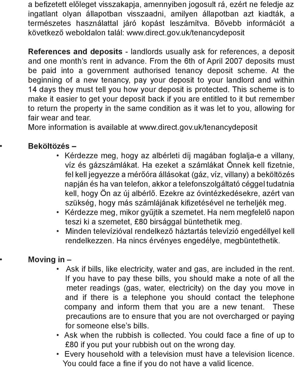 From the 6th of April 2007 deposits must be paid into a government authorised tenancy deposit scheme.