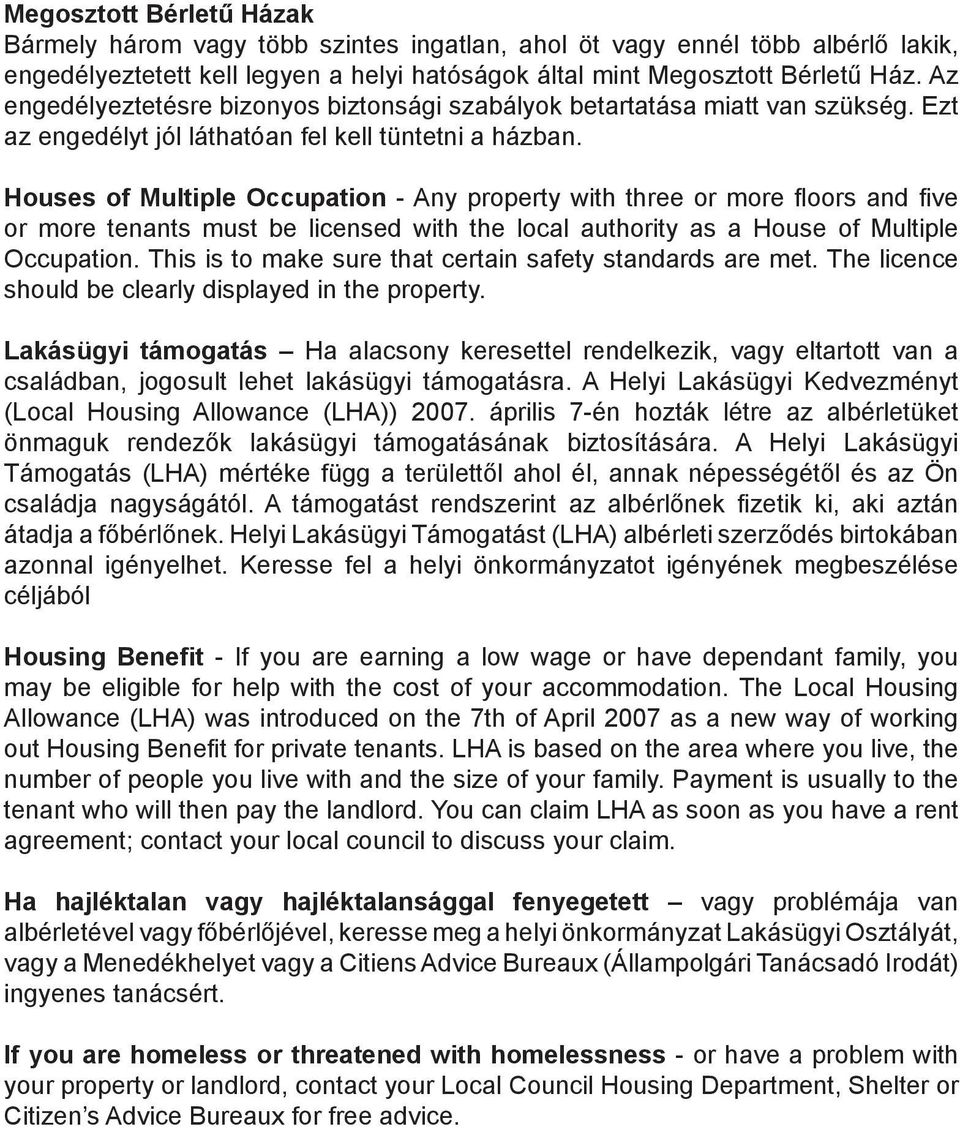 Houses of Multiple Occupation - Any property with three or more floors and five or more tenants must be licensed with the local authority as a House of Multiple Occupation.