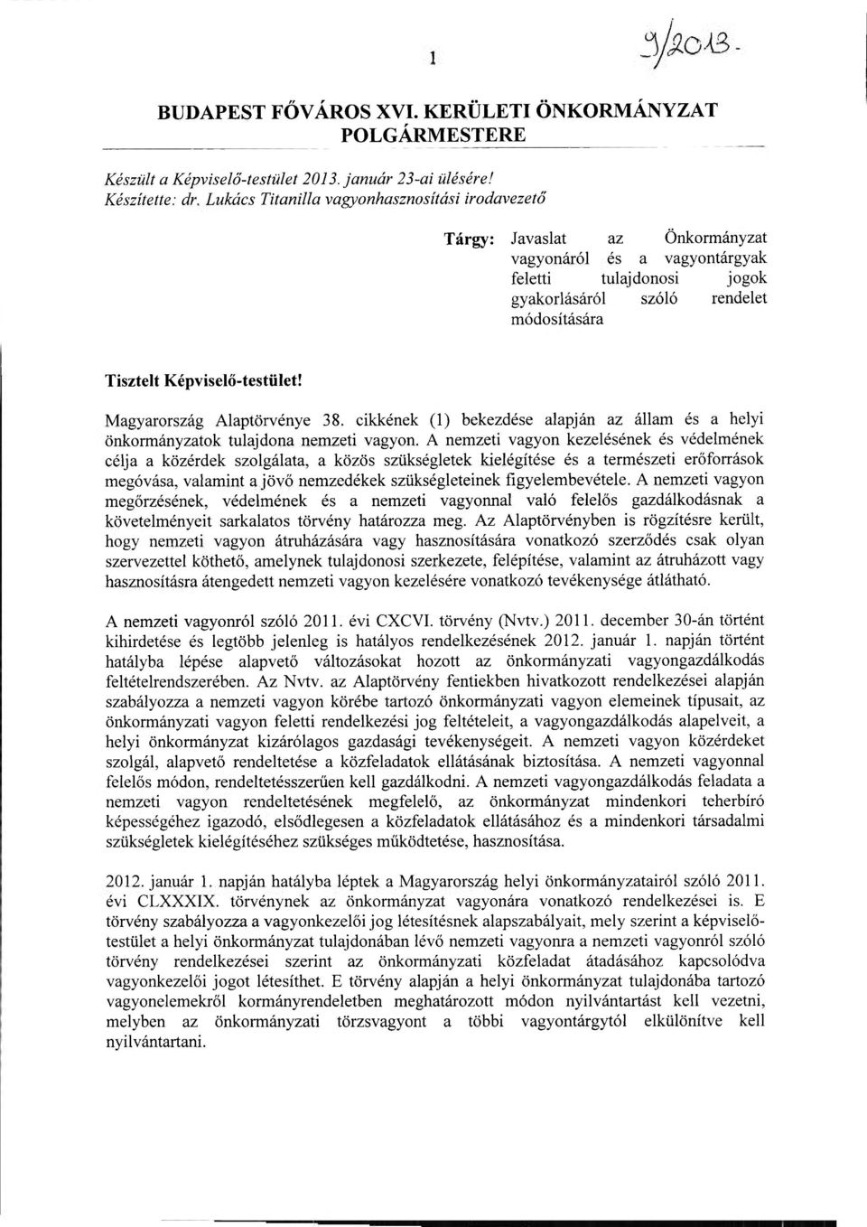 Képviselő-testület! Magyarország Alaptörvénye 38. cikkének (1) bekezdése alapján az állam és a helyi önkormányzatok tulajdona nemzeti vagyon.