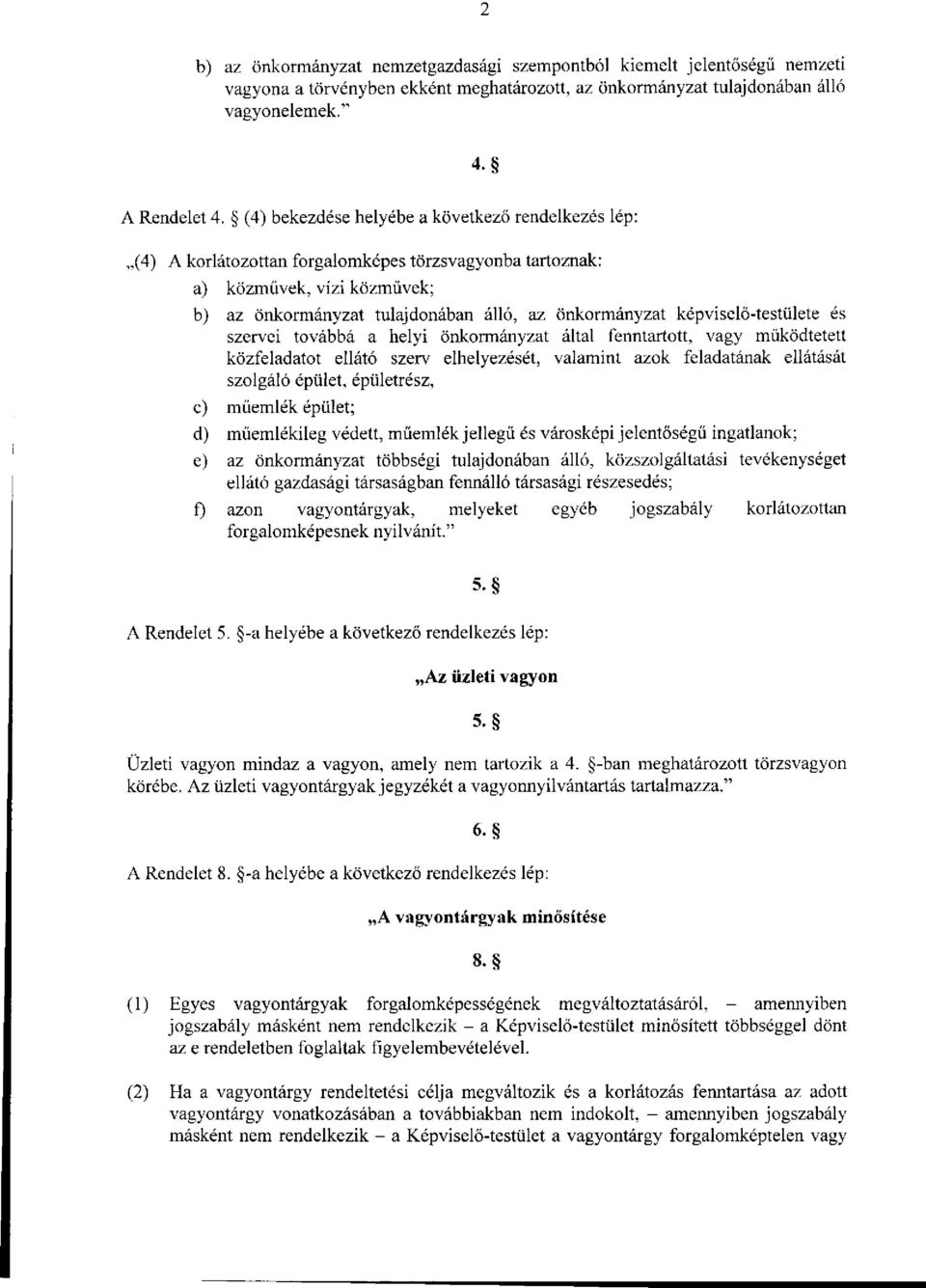 képviselő-testülete és szervei továbbá a helyi önkormányzat által fenntartott, vagy működtetett közfeladatot ellátó szerv elhelyezését, valamint azok feladatának ellátását szolgáló épület,