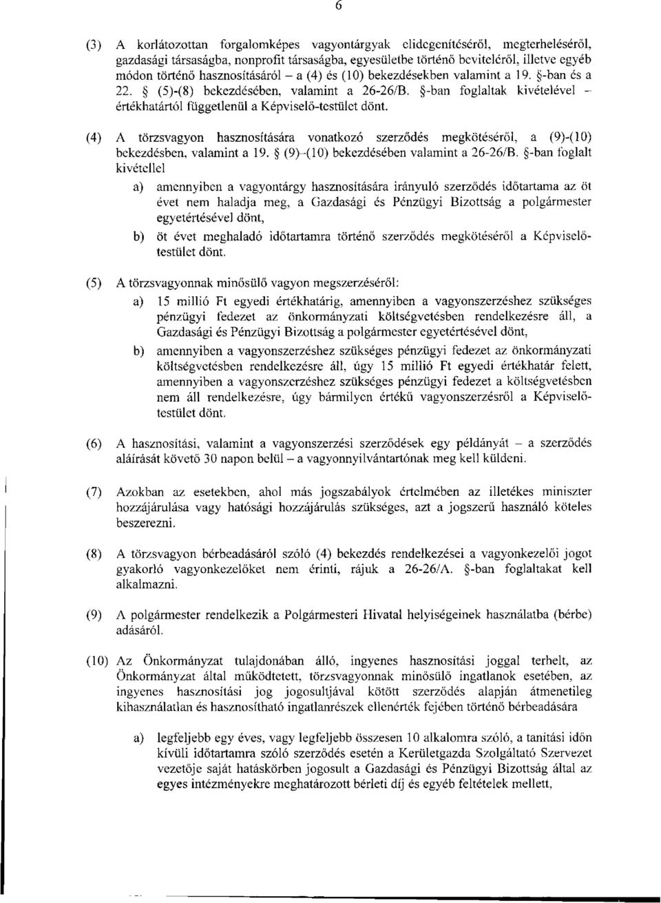 (4) A törzsvagyon hasznosítására vonatkozó szerződés megkötéséről, a (9)-(10) bekezdésben, valamint a 19. (9) (10) bekezdésében valamint a 26-26/B.