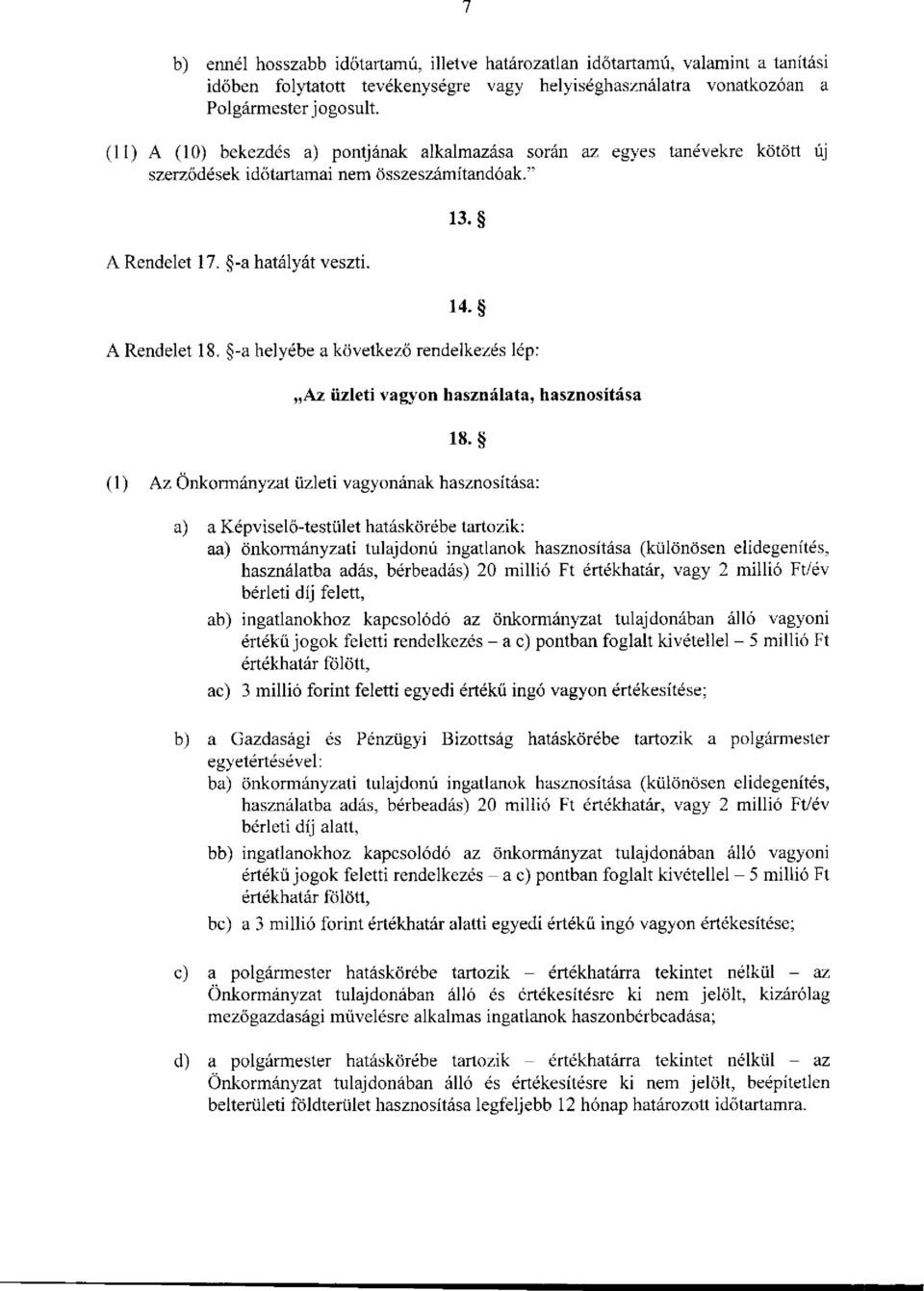 -a helyébe a következő rendelkezés lép: Az üzleti vagyon használata, hasznosítása 18.