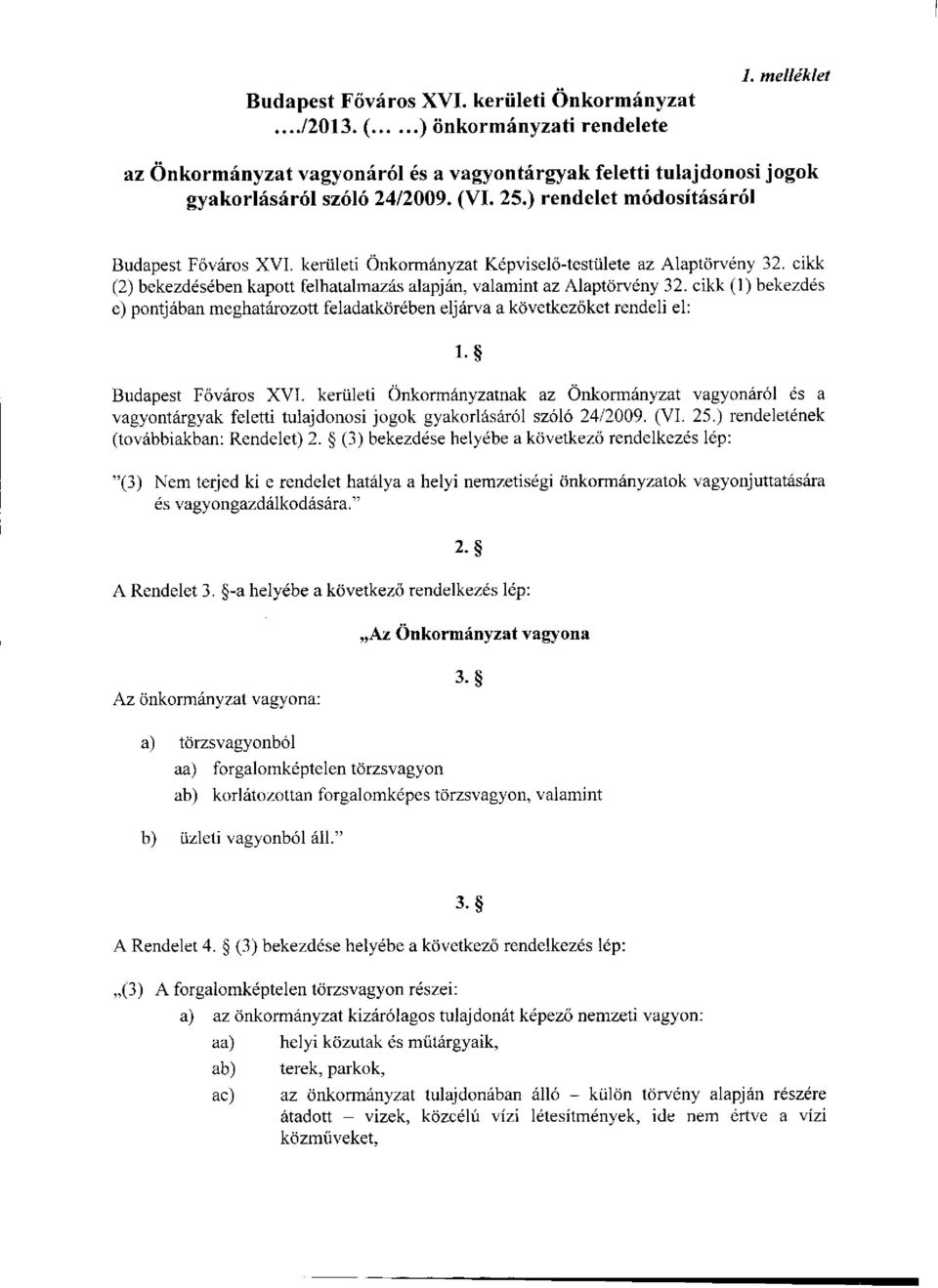 cikk (1) bekezdés e) pontjában meghatározott feladatkörében eljárva a következőket rendeli el: 1-8 Budapest Főváros XVI.